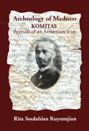 Archeology of Madness: Komitas, Portrait of an Armenian Icon, (Second Edition)