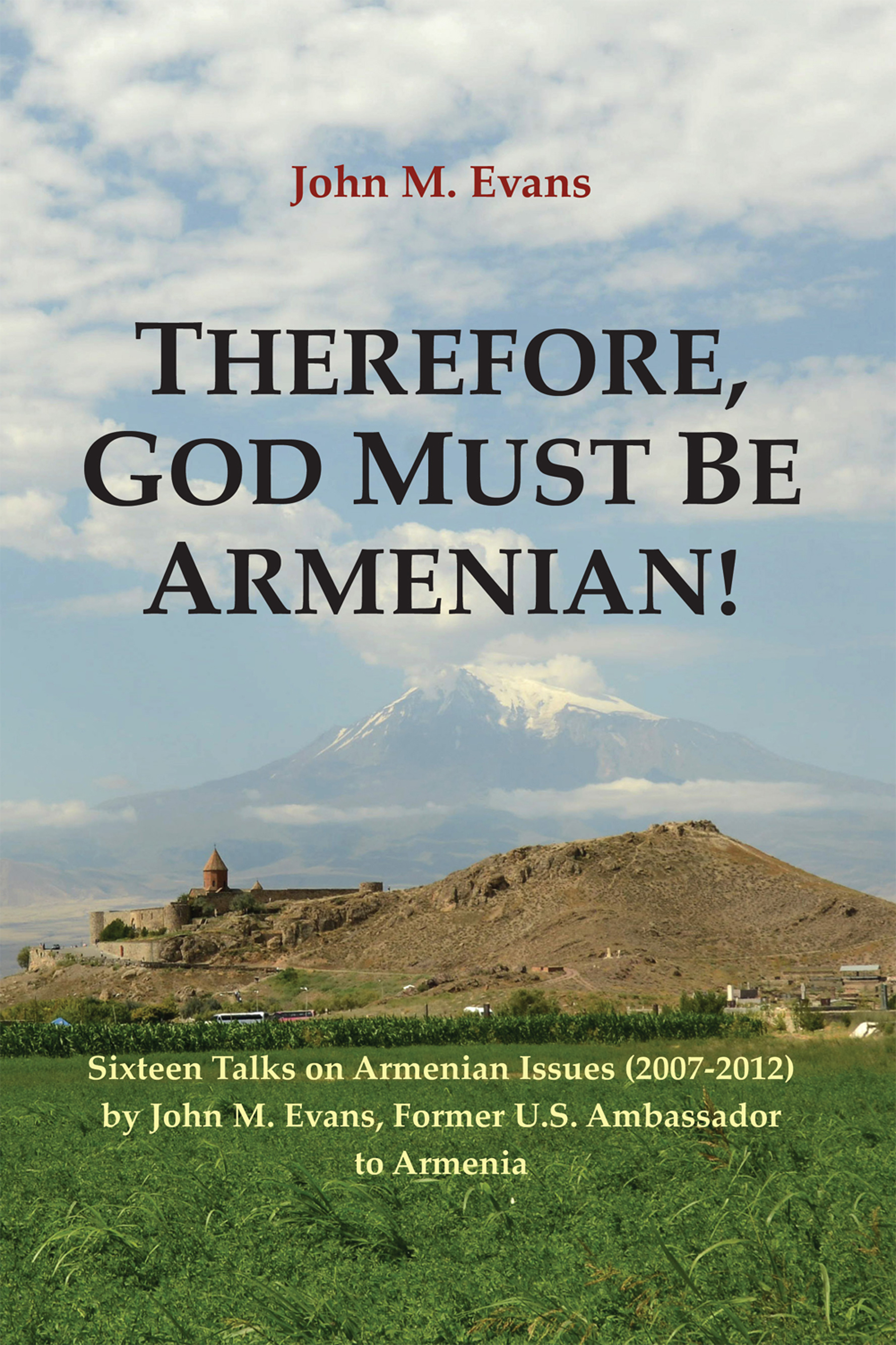 Therefore, God Must be Armenian! Sixteen Talks Given on Armenian Issues, (2007-2012)