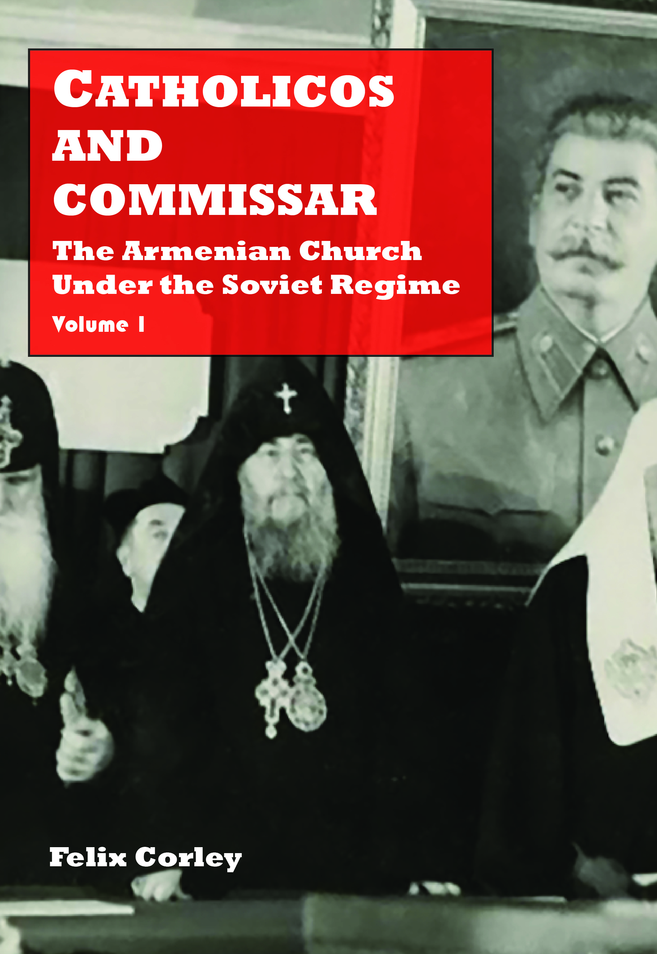 CATHOLICOS AND  COMMISSAR: The Armenian Church  Under the Soviet Regime (Volume 1)